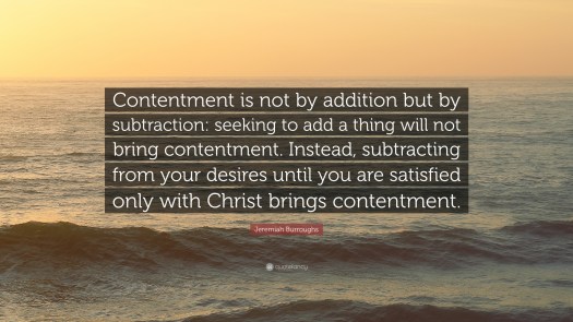 2461889-Jeremiah-Burroughs-Quote-Contentment-is-not-by-addition-but-by.jpg